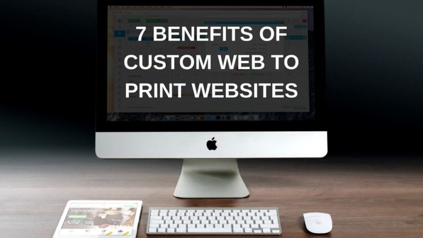 7 Benefits of Custom Web To Print Websites